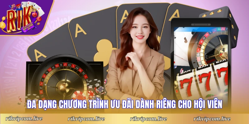 Đa dạng chương trình ưu đãi dành riêng cho hội viên