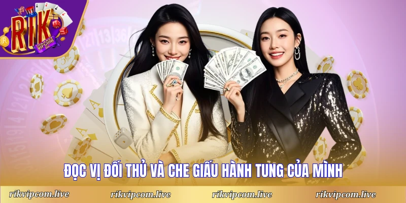 Đọc vị đối thủ và che giấu hành tung của mình