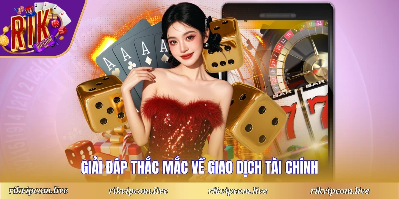Giải đáp thắc mắc về giao dịch tài chính