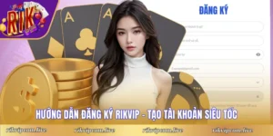Hướng Dẫn Đăng Ký Rikvip