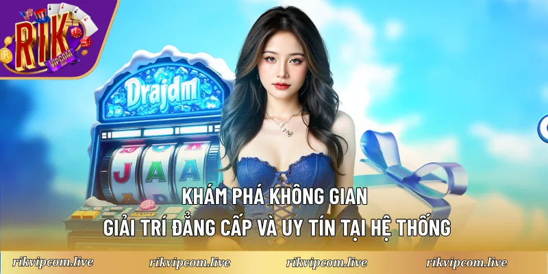 Khám phá không gian giải trí đẳng cấp và uy tín tại hệ thống