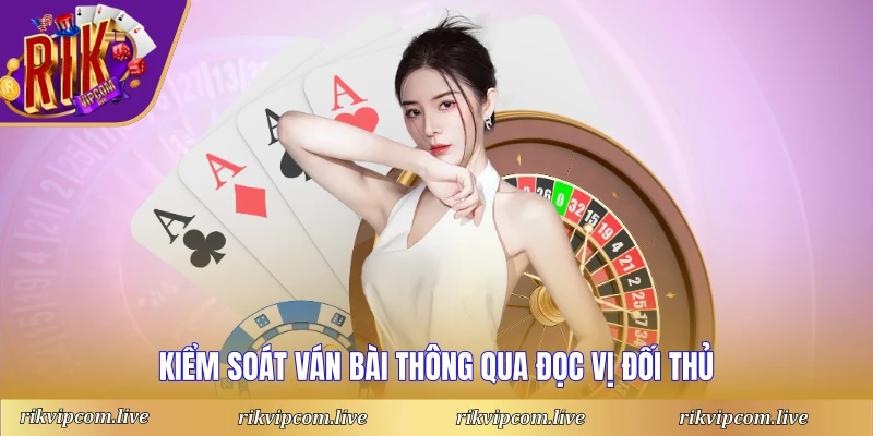 Kiểm soát ván bài thông qua đọc vị đối thủ