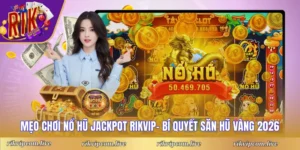 Mẹo chơi nổ Hũ jackpot