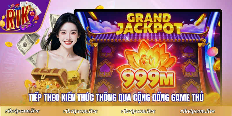 Tiếp theo kiến thức thông qua cộng đồng game thủ