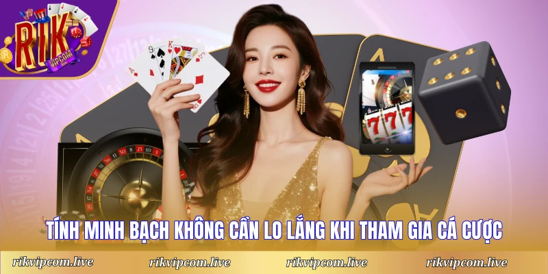 Tính minh bạch không cần lo lắng khi tham gia cá cược