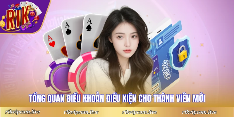 Tổng quan điều khoản điều kiện cho thành viên mới