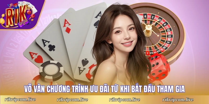 Vô vàn chương trình ưu đãi từ khi bắt đầu tham gia