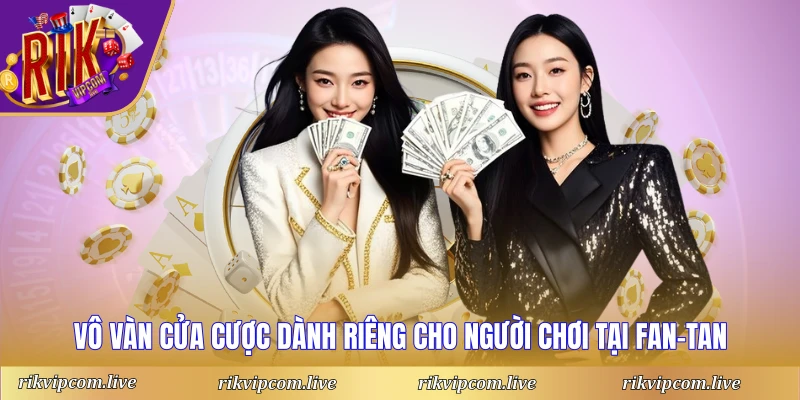 Vô vàn cửa cược dành riêng cho người chơi tại Fan-Tan