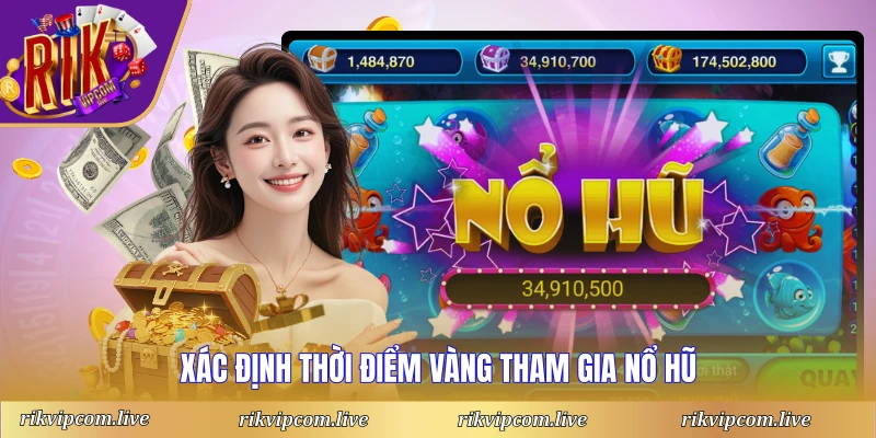 Xác định thời điểm vàng tham gia nổ hũ